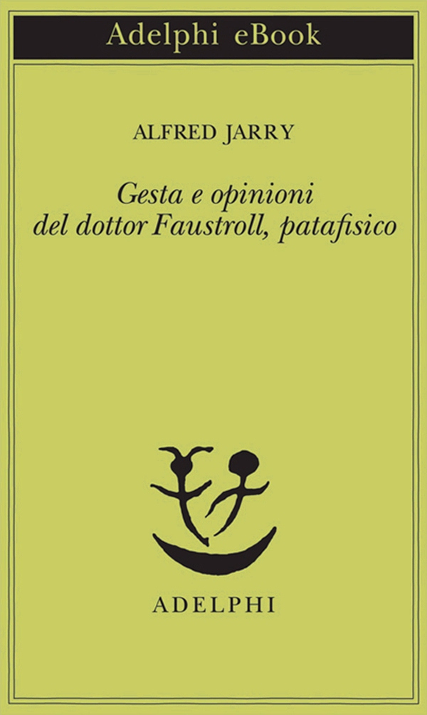 Gesta e opinioni del dottor Faustroll, patafisico - Librerie.coop Gesta e opinioni del dottor Faustroll, patafisico - Librerie.coop