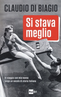 Si stava meglio. In viaggio con mia nonna lungo un secolo di storia italiana - Librerie.coop