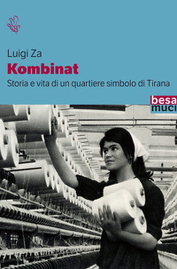 Kombinat. Storia e vita quotidiana di un quartiere simbolo di Tirana - Librerie.coop