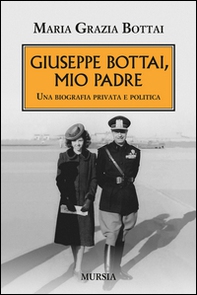 Giuseppe Bottai, mio padre. Una biografia privata e politica - Librerie.coop