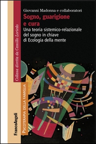 Sogno, guarigione e cura. Una teoria sistemico-relazionale del sogno  in chiave di ecologia della mente  - Librerie.coop Sogno, guarigione e cura. Una teoria sistemico-relazionale del sogno  in chiave di ecologia della mente  - Librerie.coop