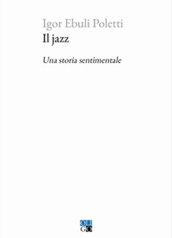 Il jazz. Una storia sentimentale - Librerie.coop Il jazz. Una storia sentimentale - Librerie.coop