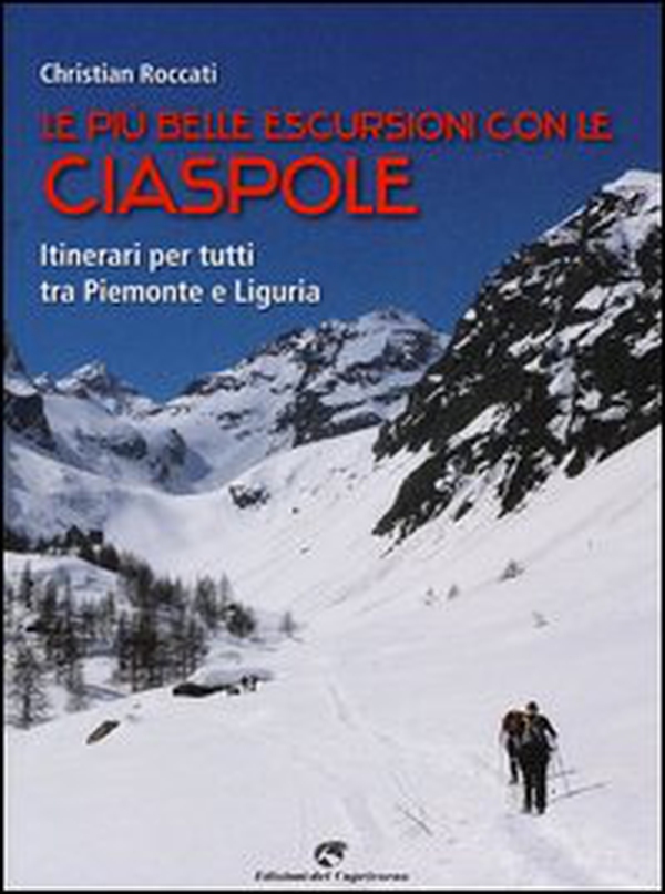 Le più belle escursioni con le ciaspole. Itinerari per tutti tra Piemonte e Liguria - Librerie.coop Le più belle escursioni con le ciaspole. Itinerari per tutti tra Piemonte e Liguria - Librerie.coop