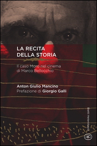 La recita della storia. Il caso Moro nel cinema di Marco Bellocchio - Librerie.coop