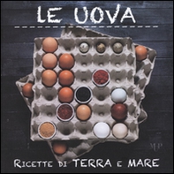 Le uova. Ricette di terra e mare - Librerie.coop