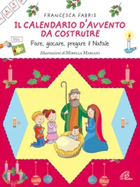 Il calendario d'Avvento da costruire. Fare, giocare, pregare il Natale - Librerie.coop Il calendario d'Avvento da costruire. Fare, giocare, pregare il Natale - Librerie.coop