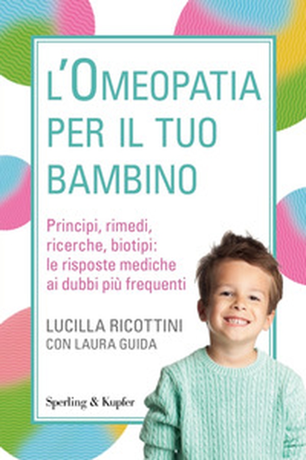 L'omeopatia per il tuo bambino. Principi, rimedi, ricerche, biotipi: le risposte mediche ai dubbi più frequenti - Librerie.coop L'omeopatia per il tuo bambino. Principi, rimedi, ricerche, biotipi: le risposte mediche ai dubbi più frequenti - Librerie.coop