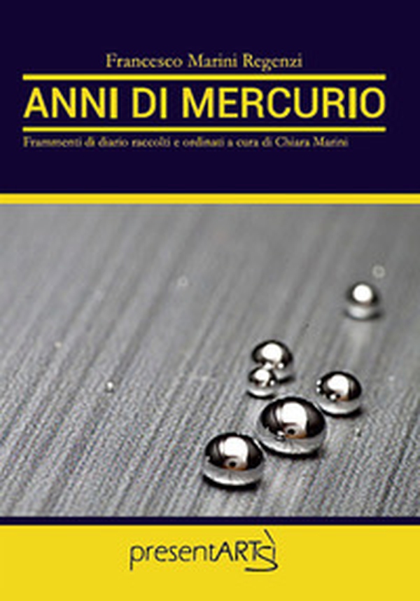 Anni di mercurio. Frammenti di diario raccolti e ordinati a cura di Chiara Marini - Librerie.coop Anni di mercurio. Frammenti di diario raccolti e ordinati a cura di Chiara Marini - Librerie.coop