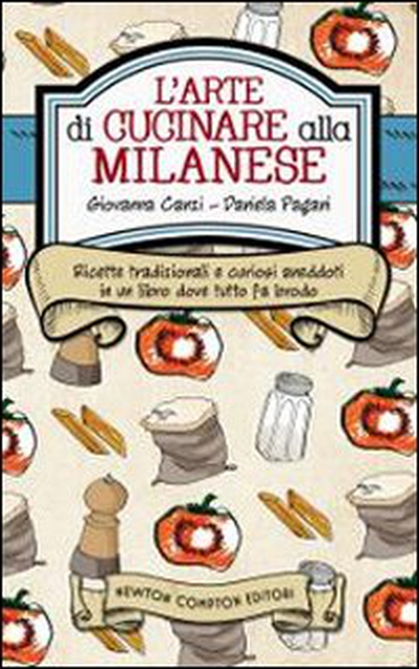 L'arte di cucinare alla milanese. Ricette tradizionali e curiosi aneddoti in un libro dove tutto fa brodo - Librerie.coop L'arte di cucinare alla milanese. Ricette tradizionali e curiosi aneddoti in un libro dove tutto fa brodo - Librerie.coop
