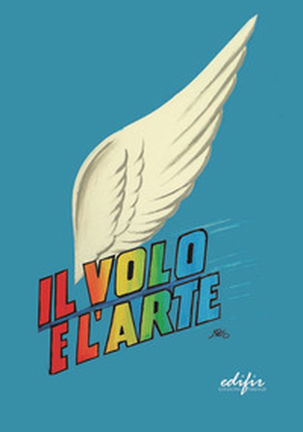 Il volo e l'arte. Atti dei Convegni di studi - Librerie.coop Il volo e l'arte. Atti dei Convegni di studi - Librerie.coop