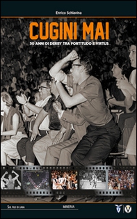 Cugini mai. 50 anni di derby tra Fortitudo e Virtus - Librerie.coop