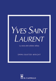 Yves Saint Laurent. La storia del celebre stilista - Librerie.coop