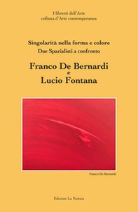 Due spazialisti a confronto Franco De Bernardi Lucio Fontana - Librerie.coop Due spazialisti a confronto Franco De Bernardi Lucio Fontana - Librerie.coop