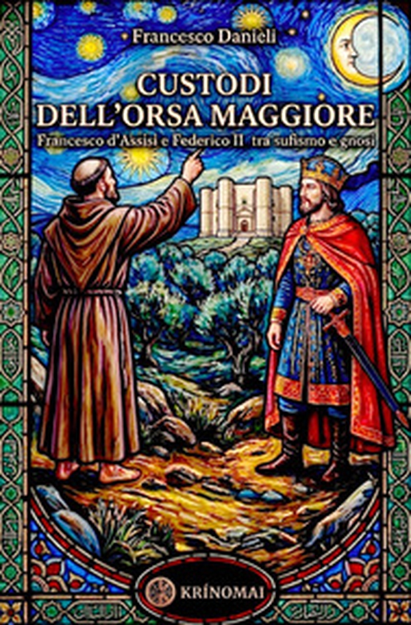 Custodi dell'orsa maggiore. Francesco d'Assisi e Federico II tra sufismo e gnosi - Librerie.coop