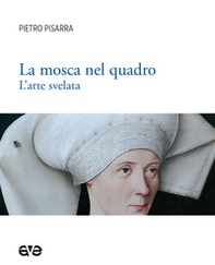La mosca nel quadro. L'arte svelata - Librerie.coop