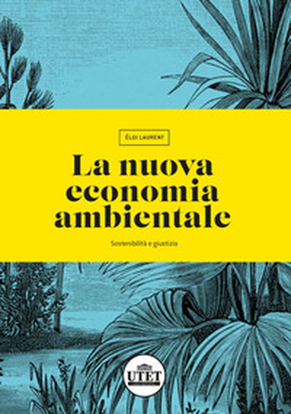 La nuova economia ambientale. Sostenibilità e giustizia - Librerie.coop La nuova economia ambientale. Sostenibilità e giustizia - Librerie.coop