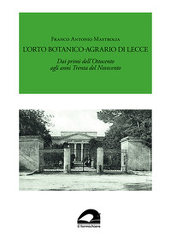 L'Orto Botanico-Agrario di Lecce. Dai primi dell'Ottocento agli anni Trenta del Novecento - Librerie.coop L'Orto Botanico-Agrario di Lecce. Dai primi dell'Ottocento agli anni Trenta del Novecento - Librerie.coop