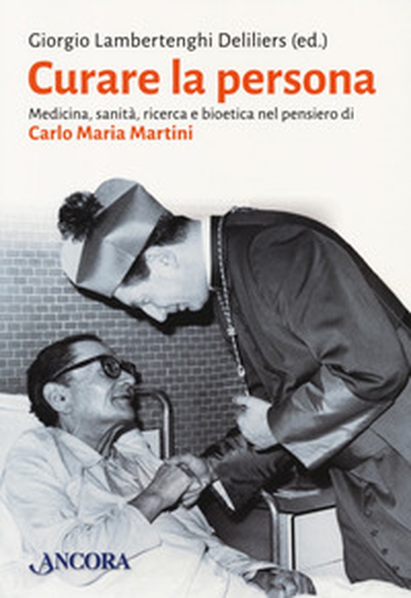 Curare la persona. Medicina, sanità, ricerca e bioetica nel pensiero di Carlo Maria Martini - Librerie.coop Curare la persona. Medicina, sanità, ricerca e bioetica nel pensiero di Carlo Maria Martini - Librerie.coop