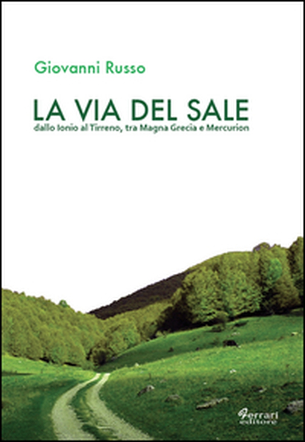 La via del sale. Dallo Ionio al Tirreno. Tra Magna Grecia e Mercurion - Librerie.coop La via del sale. Dallo Ionio al Tirreno. Tra Magna Grecia e Mercurion - Librerie.coop