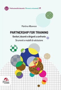 Partnership for training. Genitori, docenti e dirigenti a confronto. Strumenti e modelli di valutazione - Librerie.coop