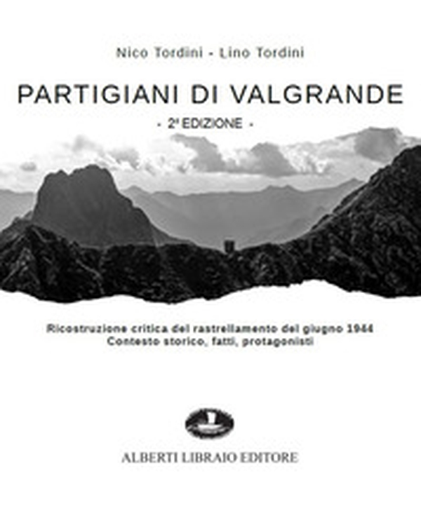 Partigiani di Valgrande. Ricostruzione critica del rastrellamento del giugno 1944. Contesto storico, fatti, protagonisti - Librerie.coop Partigiani di Valgrande. Ricostruzione critica del rastrellamento del giugno 1944. Contesto storico, fatti, protagonisti - Librerie.coop