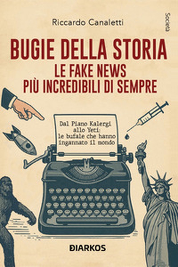 Bugie della storia. Le fake news più incredibili di sempre - Librerie.coop