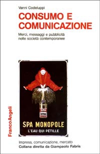 Consumo e comunicazione. Merci, messaggi e pubblicità nelle società contemporanee - Librerie.coop