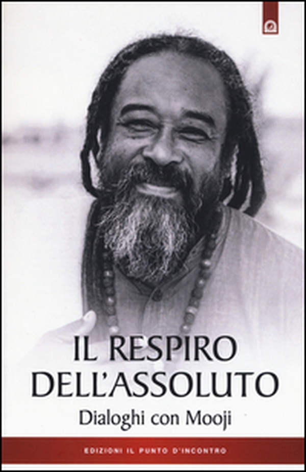 Il respiro dell'assoluto. Dialoghi con Mooji - Librerie.coop Il respiro dell'assoluto. Dialoghi con Mooji - Librerie.coop