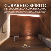Curare lo spirito nei luoghi della cura del corpo. Spazi di meditazione, preghiera, silenzio nelle strutture ospedaliere Santo Spirito e San Filippo Neri della ASL Roma 1 - Librerie.coop Curare lo spirito nei luoghi della cura del corpo. Spazi di meditazione, preghiera, silenzio nelle strutture ospedaliere Santo Spirito e San Filippo Neri della ASL Roma 1 - Librerie.coop