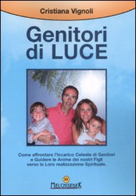 Genitori di luce. Come affrontare l'incarico celeste di genitori e guidare le anime dei nostri figli verso la loro realizzazione spirituale - Librerie.coop