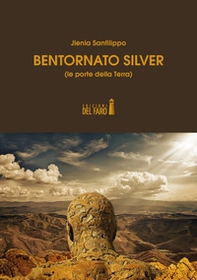 Bentornato Silver (le porte della Terra) - Librerie.coop