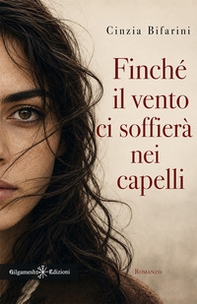 Finché il vento ci soffierà nei capelli - Librerie.coop