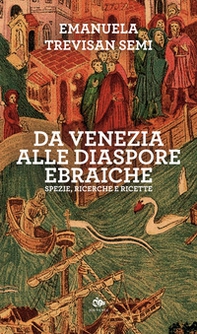Da Venezia alle diaspore ebraiche. Spezie, ricerche e ricette - Librerie.coop