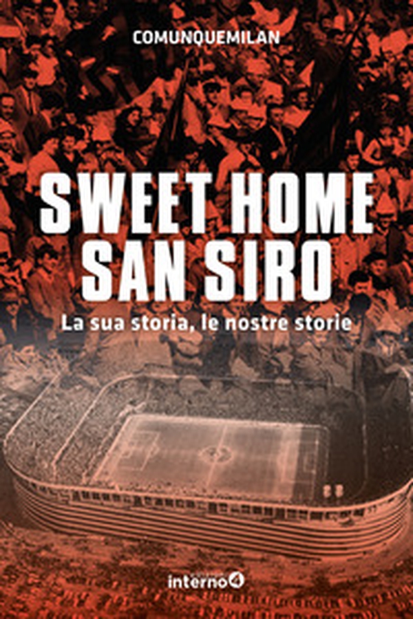 Sweet home San Siro. La sua storia, le nostre storie - Librerie.coop Sweet home San Siro. La sua storia, le nostre storie - Librerie.coop