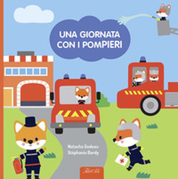 Una giornata con i pompieri - Librerie.coop Una giornata con i pompieri - Librerie.coop