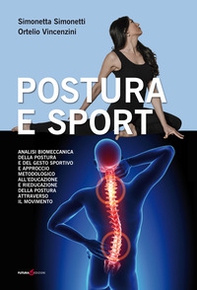 Postura e sport. Analisi biomeccanica della postura e del gesto sportivo e approccio metodologico all'educazione e rieducazione della postura attraverso il movimento - Librerie.coop