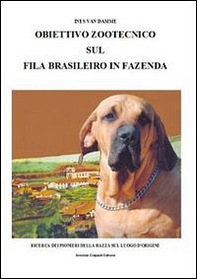 Obiettivo zootecnico sul fila brasileiro in fazenda. Ricerca dei pion ieri della razza sul luogo d'origine - Librerie.coop