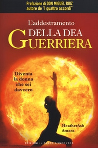 L'addestramento della dea guerriera. Diventa la donna che sei davvero - Librerie.coop L'addestramento della dea guerriera. Diventa la donna che sei davvero - Librerie.coop