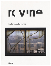 La forza delle rovine. Catalogo della mostra (Roma, 8 ottobre 2015-31 gennaio 2016) - Librerie.coop