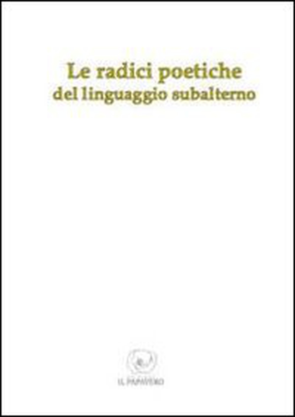 Le radici poetiche del linguaggio subalterno - Librerie.coop Le radici poetiche del linguaggio subalterno - Librerie.coop