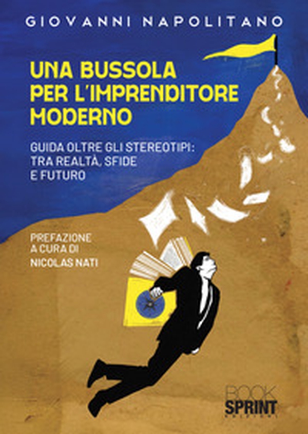 Una bussola per l'imprenditore moderno. Guida oltre gli stereotipi: tra realtà, sfide e futuro - Librerie.coop Una bussola per l'imprenditore moderno. Guida oltre gli stereotipi: tra realtà, sfide e futuro - Librerie.coop