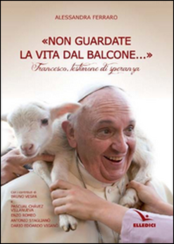 «Non guardate la vita dal balcone...». Protagonisti della storia - Librerie.coop «Non guardate la vita dal balcone...». Protagonisti della storia - Librerie.coop