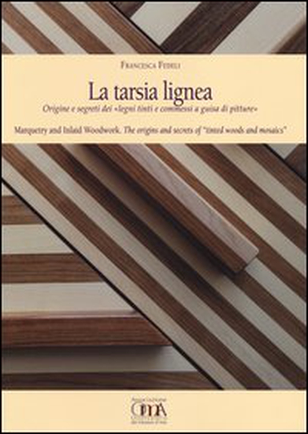 La tarsia lignea. Origine e segreti dei «Legni tinti e commessi a guisa di pitture». Ediz. italiana e inglese - Librerie.coop La tarsia lignea. Origine e segreti dei «Legni tinti e commessi a guisa di pitture». Ediz. italiana e inglese - Librerie.coop