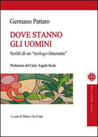 Dove stanno gli uomini. Scritti di un teologo itinerante - Librerie.coop