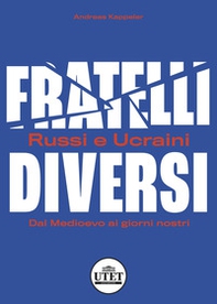 Fratelli diversi. Russi e ucraini. Dal Medioevo ai giorni nostri - Librerie.coop