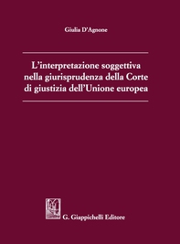 L'interpretazione soggettiva nella giurisprudenza della Corte di giustizia dell'Unione europea - e-Book - Librerie.coop