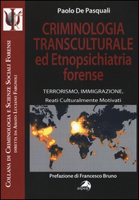Criminologia transculturale ed etnopsichiatria forense. Terrorismo, immigrazione, reati culturalmente motivati - Librerie.coop