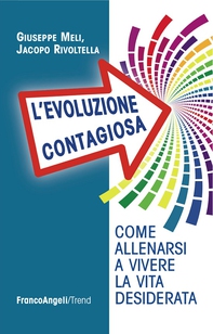 L'evoluzione contagiosa. Come allenarsi a vivere la vita desiderata - Librerie.coop L'evoluzione contagiosa. Come allenarsi a vivere la vita desiderata - Librerie.coop