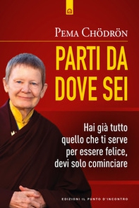 Parti da dove sei. Hai già tutto quello che ti serve per essere felice, devi solo cominciare - Librerie.coop Parti da dove sei. Hai già tutto quello che ti serve per essere felice, devi solo cominciare - Librerie.coop