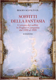 Soffitti della fantasia. L'ornato dei soffitti in Puglia e Campania dal 1830 al 1920 - Librerie.coop Soffitti della fantasia. L'ornato dei soffitti in Puglia e Campania dal 1830 al 1920 - Librerie.coop